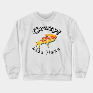 Crazy like pizza ! Crewneck Sweatshirt